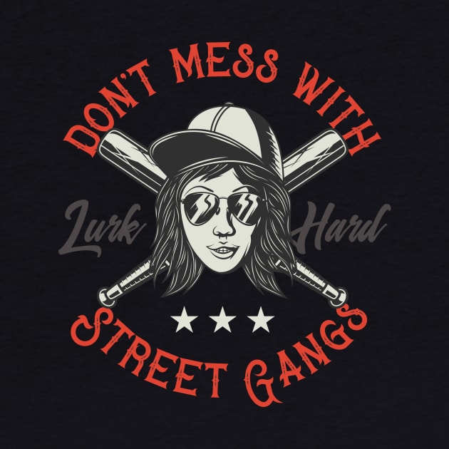 Don't Mess With Street Gangs by CyberpunkTees